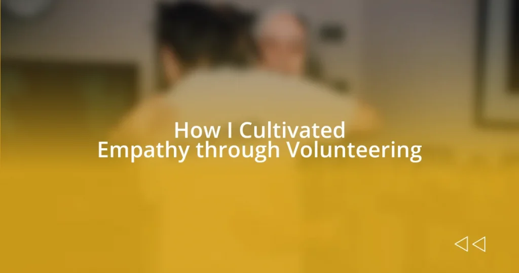 How I Cultivated Empathy through Volunteering