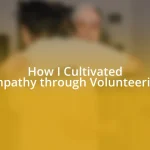 How I Cultivated Empathy through Volunteering