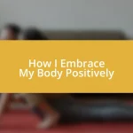 How I Embrace My Body Positively