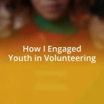 How I Engaged Youth in Volunteering