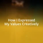 How I Expressed My Values Creatively