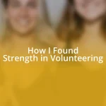 How I Found Strength in Volunteering