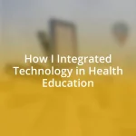 How I Integrated Technology in Health Education