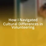 How I Navigated Cultural Differences in Volunteering