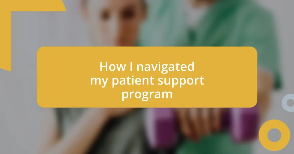 How I navigated my patient support program