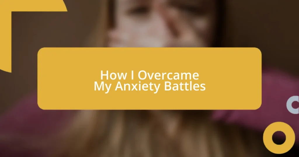 How I Overcame My Anxiety Battles