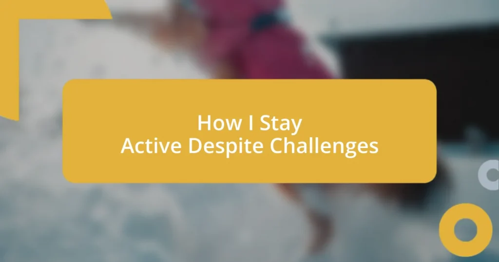 How I Stay Active Despite Challenges