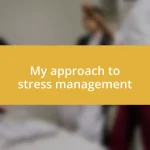 My approach to stress management