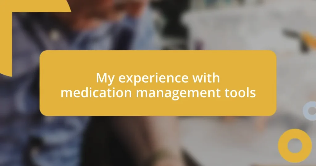 My experience with medication management tools