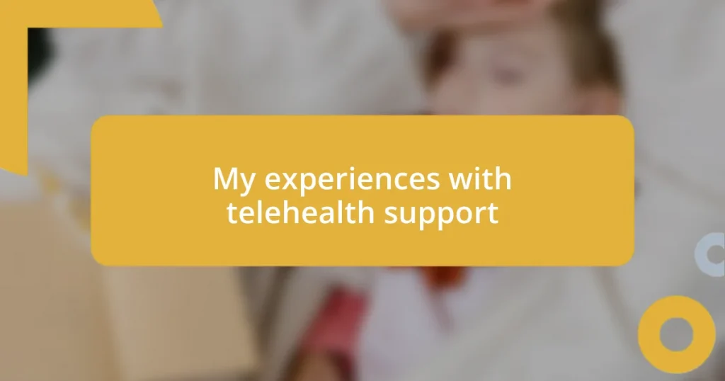 My experiences with telehealth support