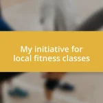 My initiative for local fitness classes