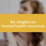 My insights on mental health resources