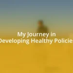 My Journey in Developing Healthy Policies