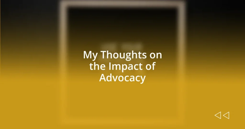 My Thoughts on the Impact of Advocacy