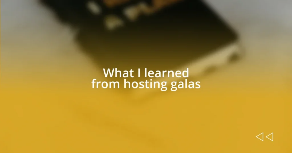 What I learned from hosting galas