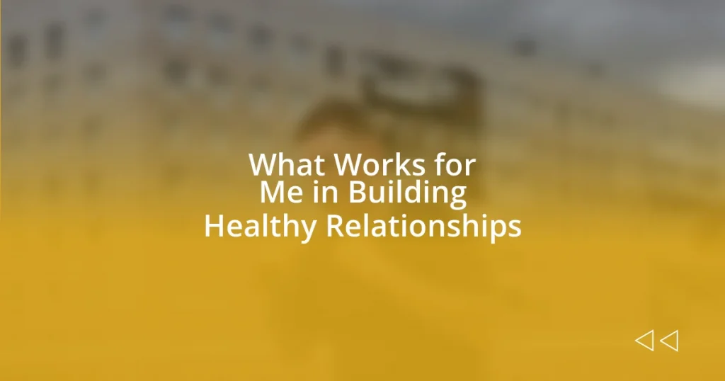 What Works for Me in Building Healthy Relationships