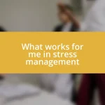 What works for me in stress management