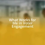 What Works for Me in Voter Engagement