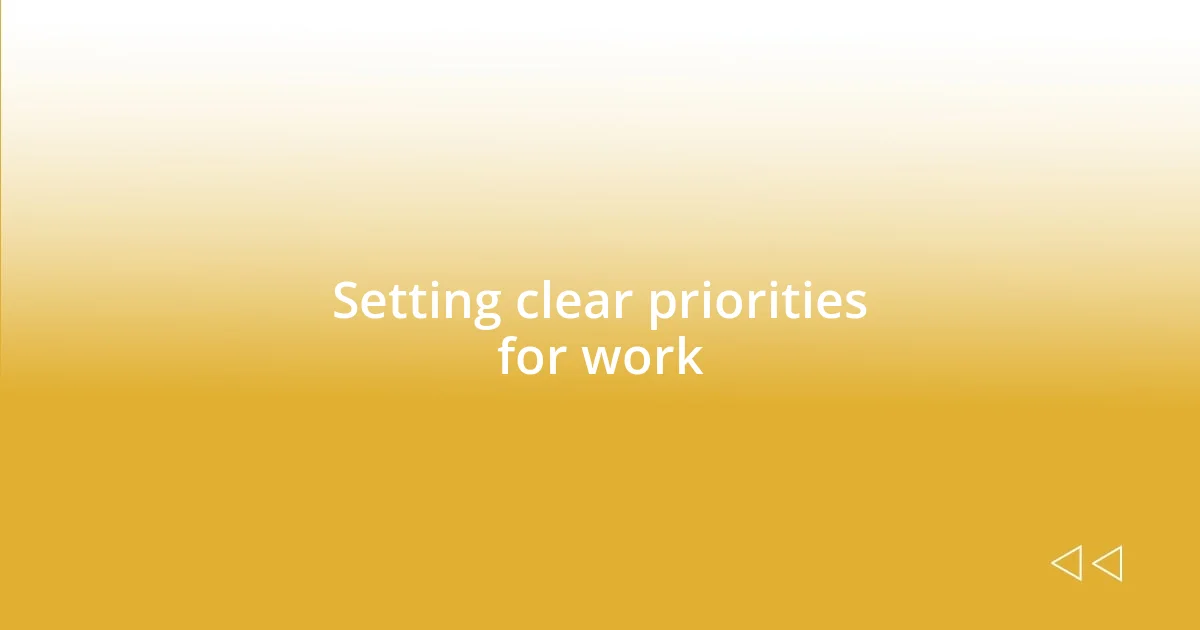 Setting clear priorities for work