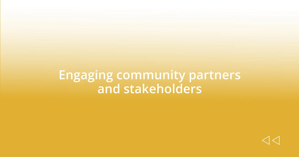 Engaging community partners and stakeholders