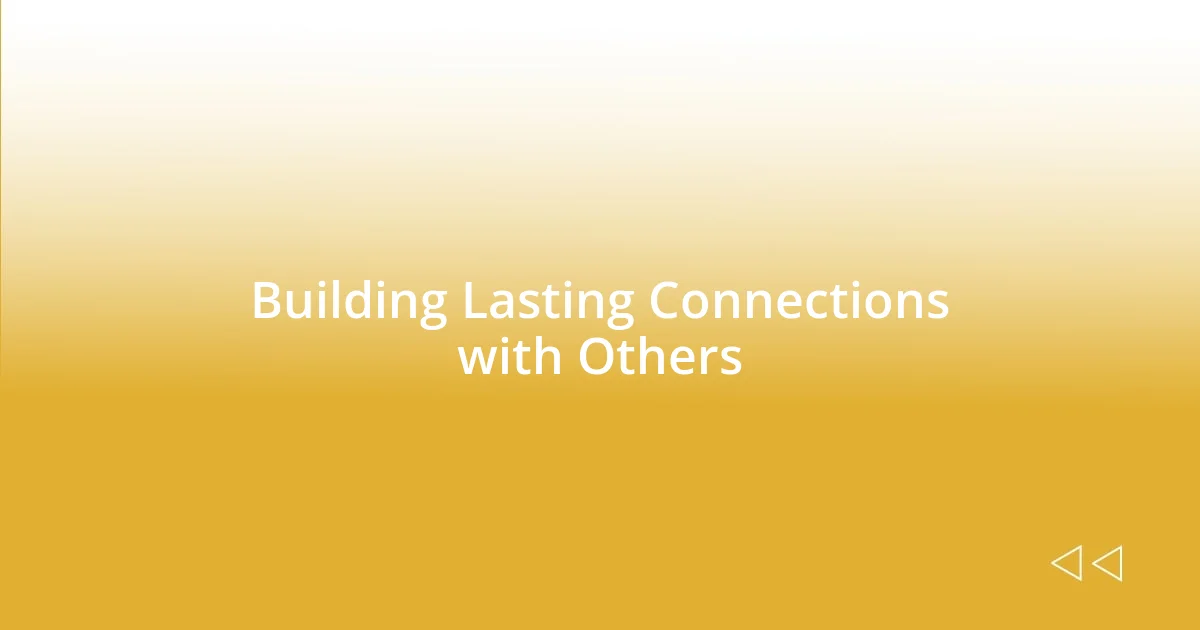 Building Lasting Connections with Others