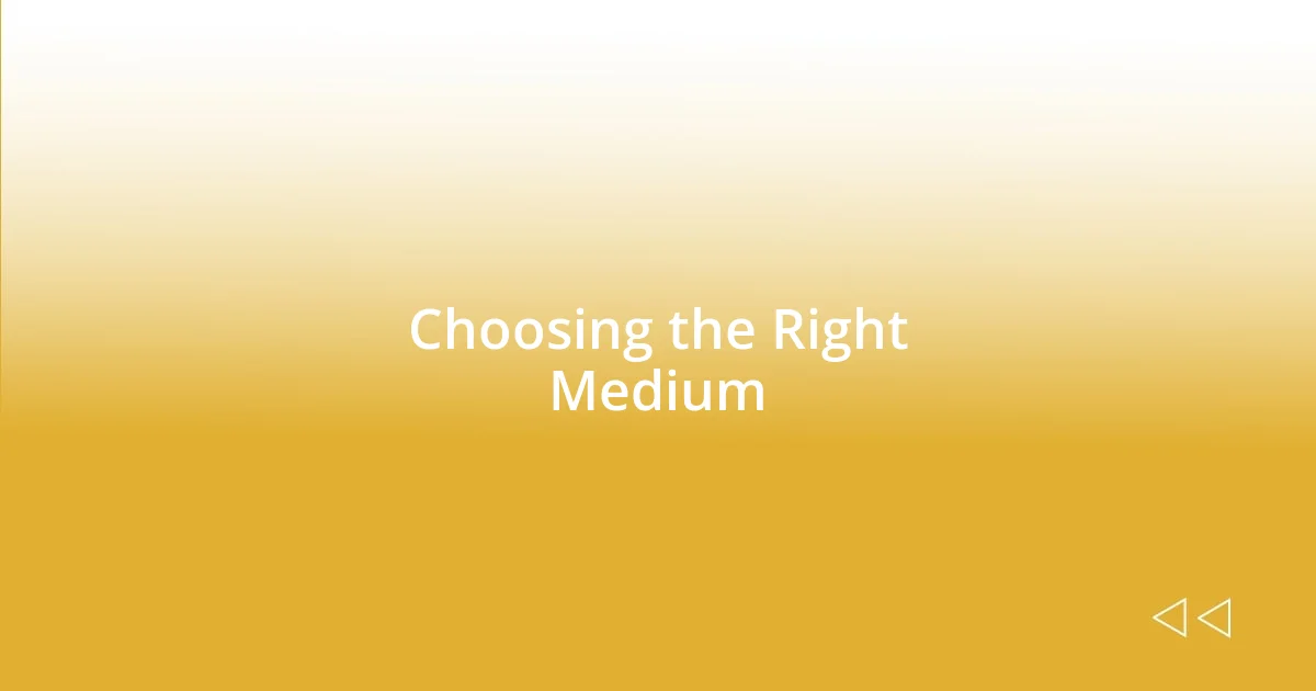 Choosing the Right Medium