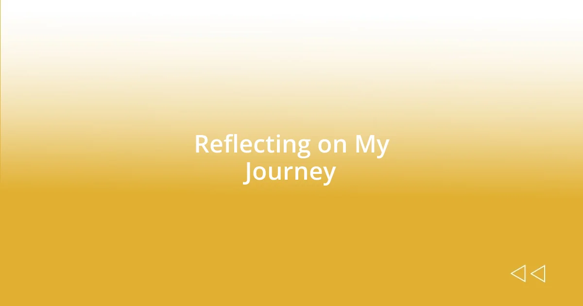 Reflecting on My Journey