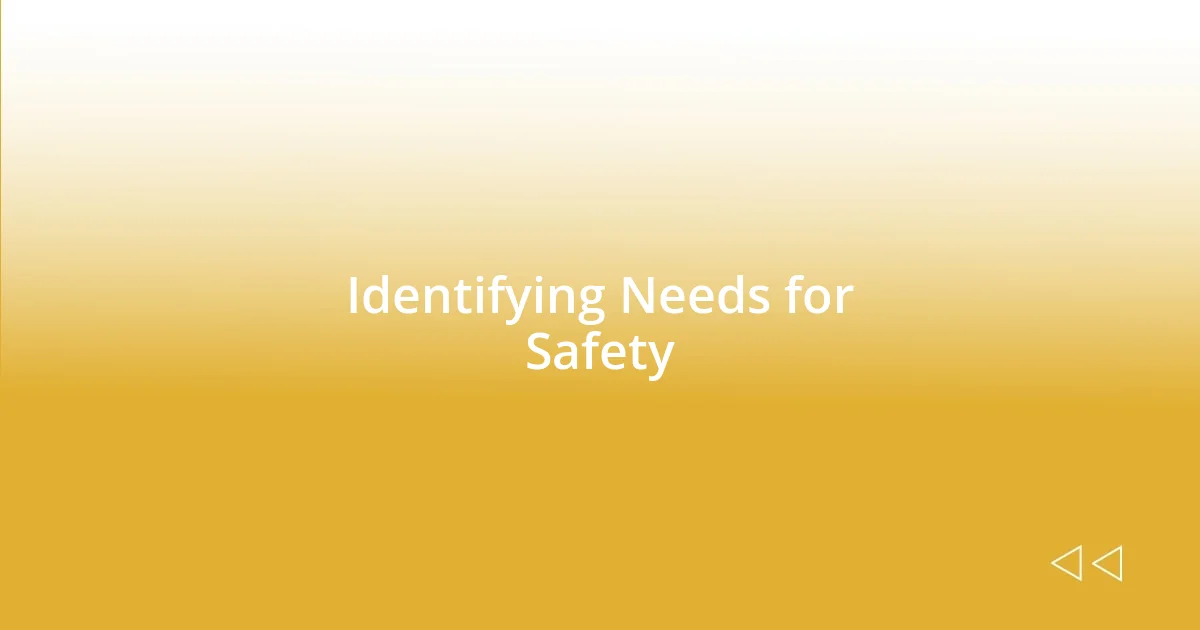 Identifying Needs for Safety