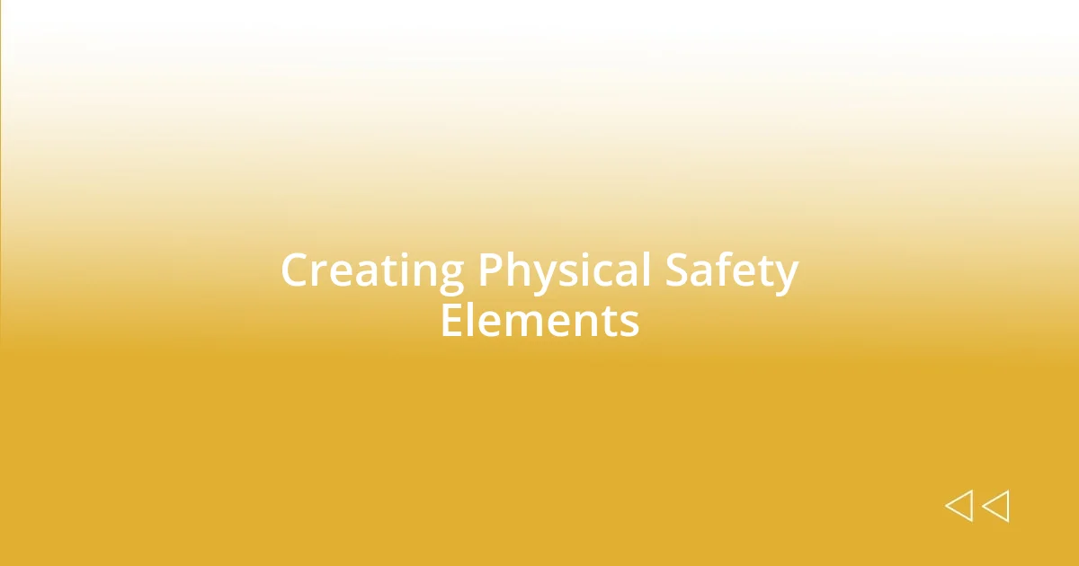 Creating Physical Safety Elements