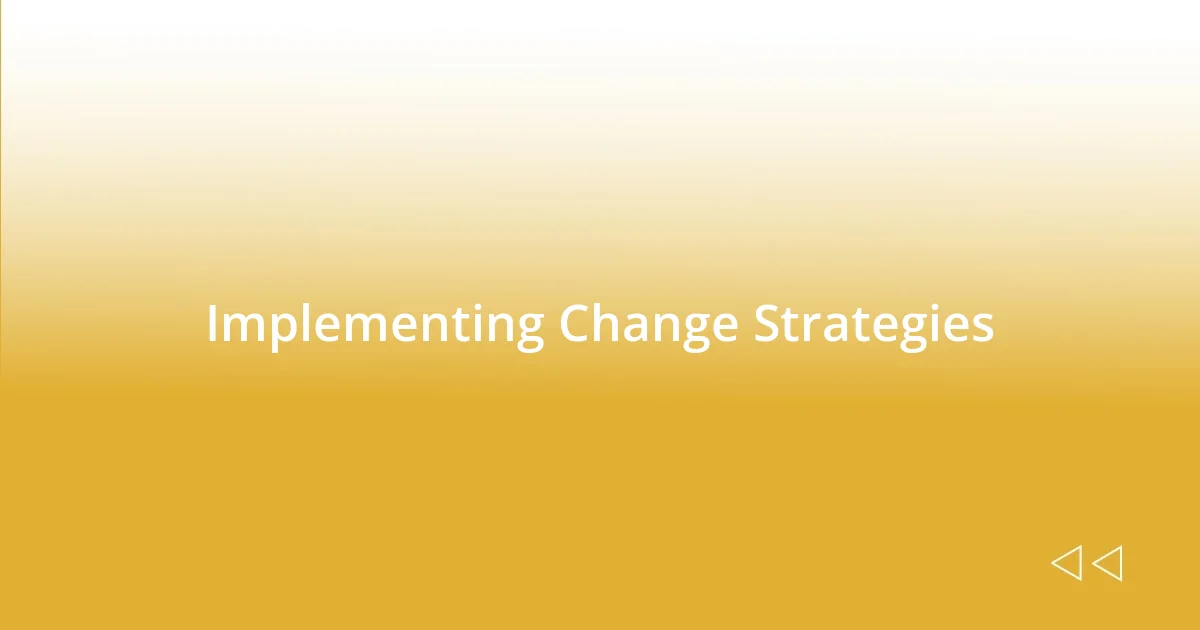 Implementing Change Strategies