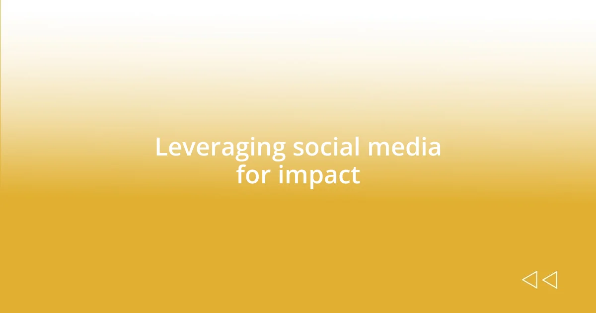 Leveraging social media for impact