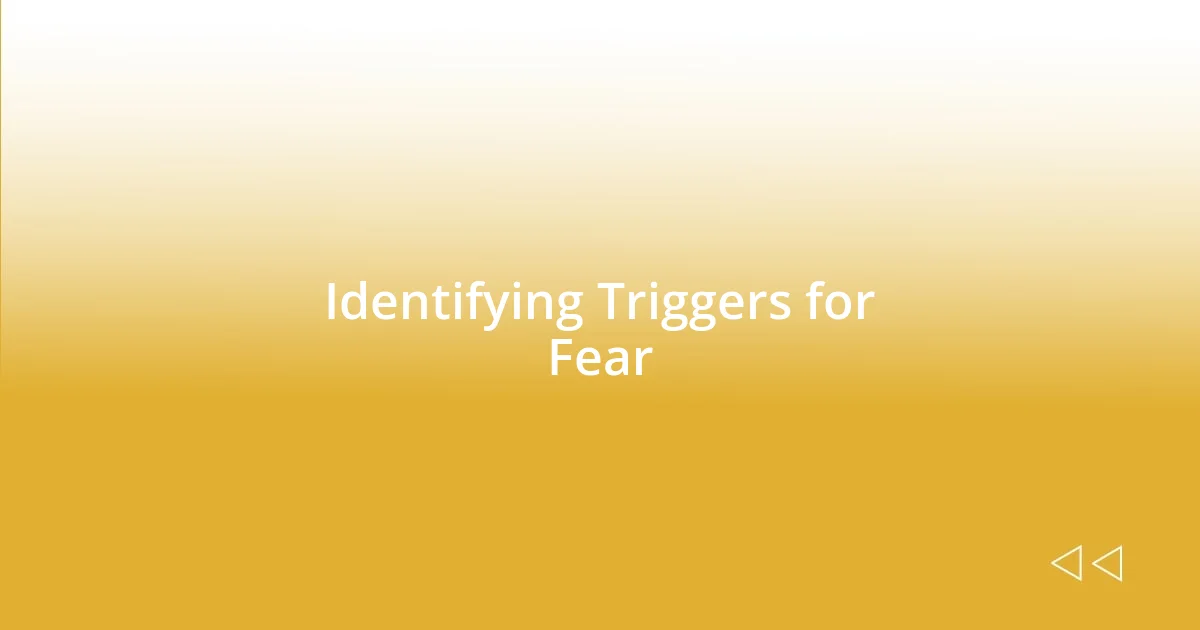 Identifying Triggers for Fear