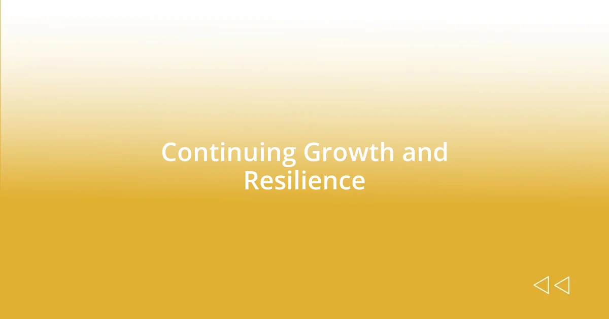 Continuing Growth and Resilience