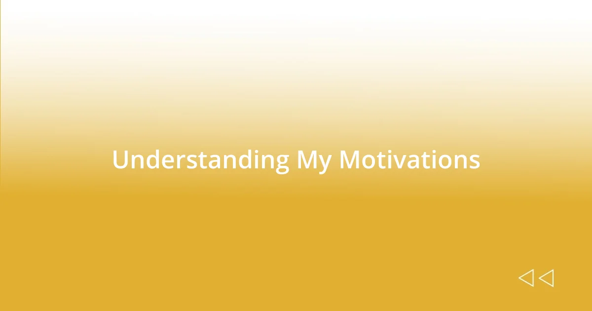 Understanding My Motivations