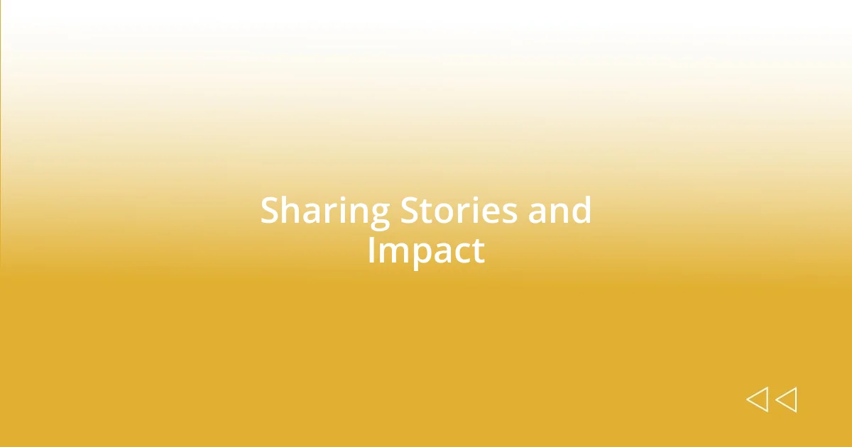 Sharing Stories and Impact