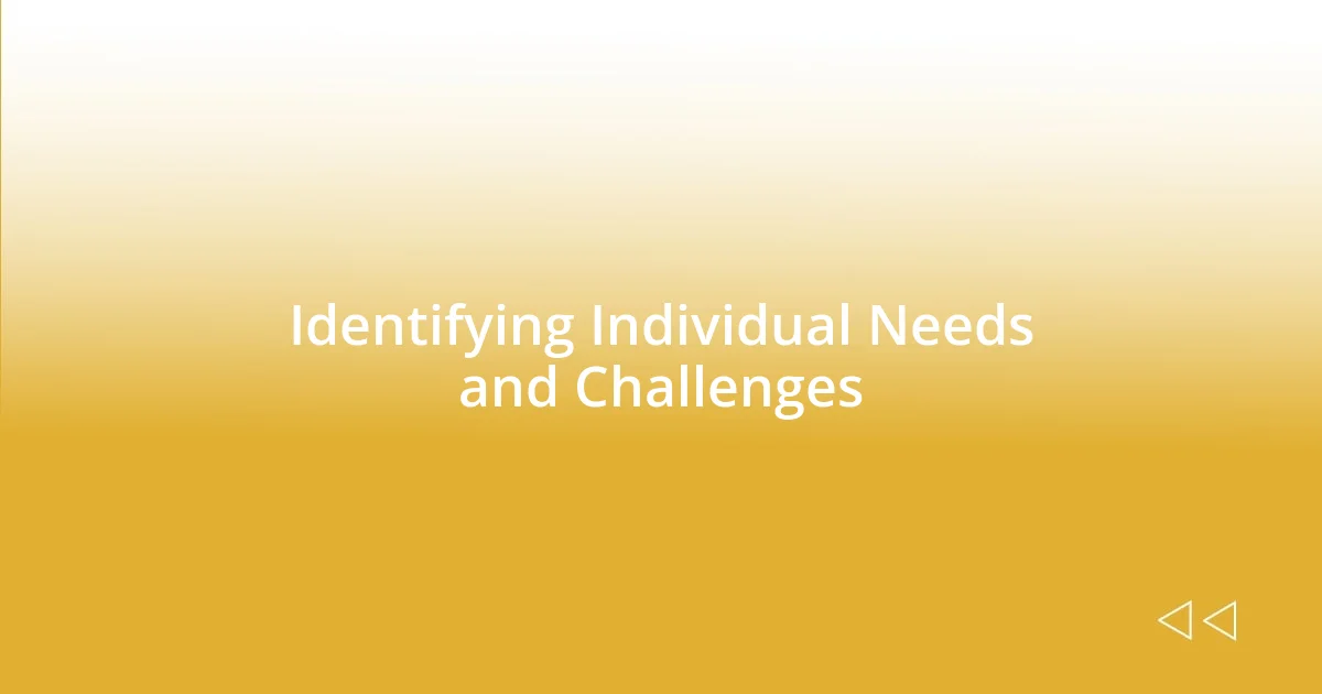 Identifying Individual Needs and Challenges