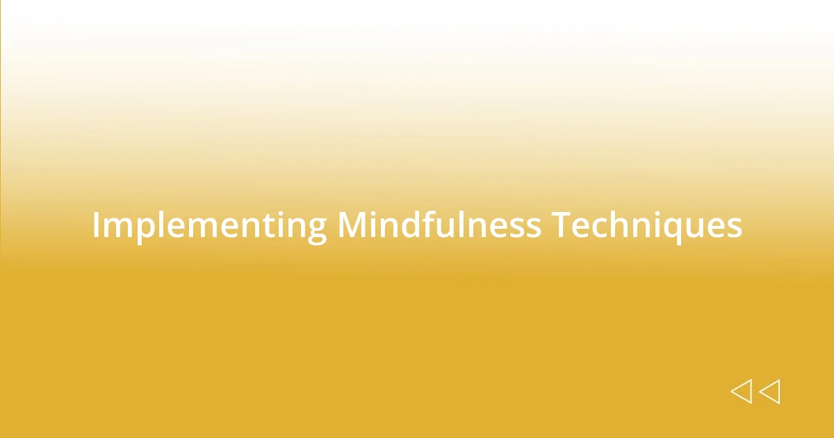 Implementing Mindfulness Techniques