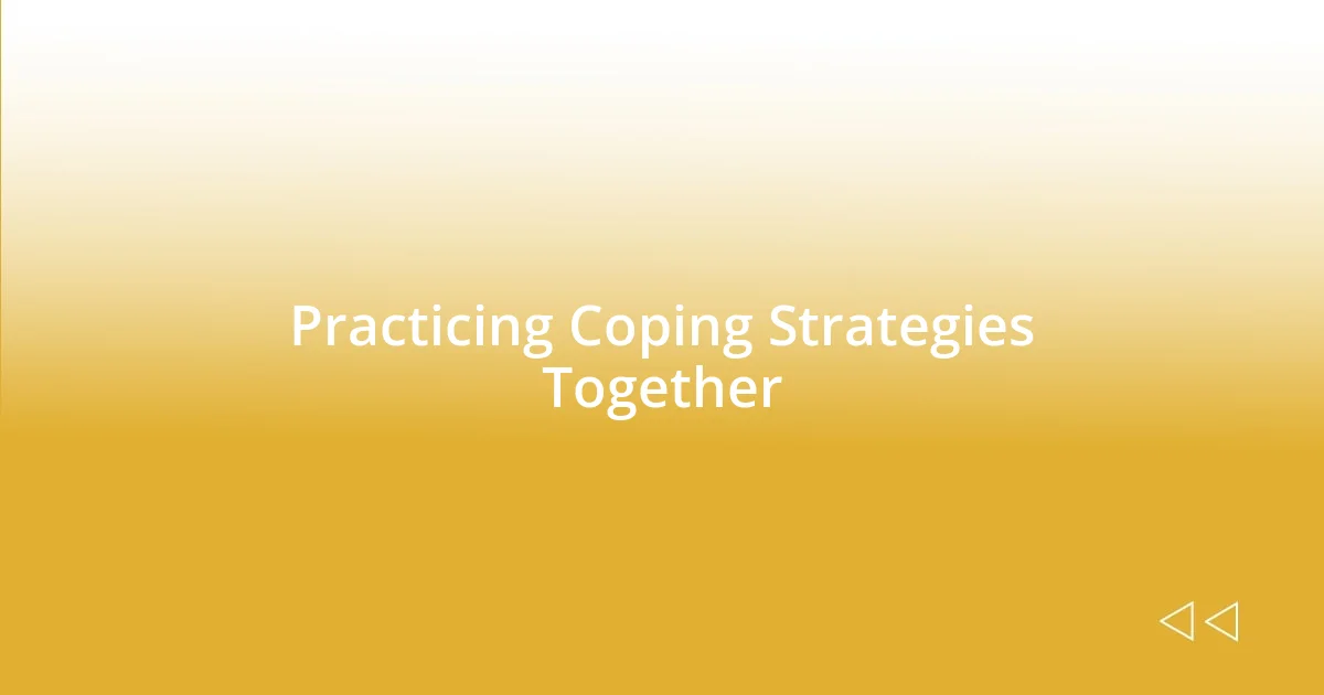 Practicing Coping Strategies Together