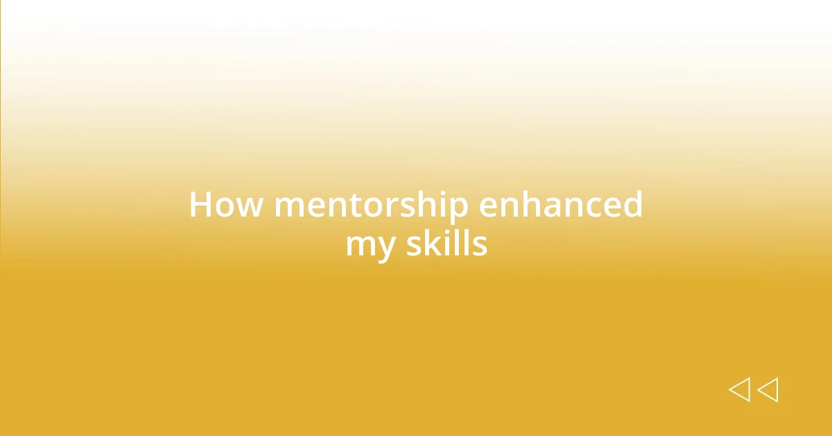 How mentorship enhanced my skills