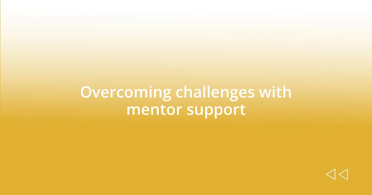 Overcoming challenges with mentor support