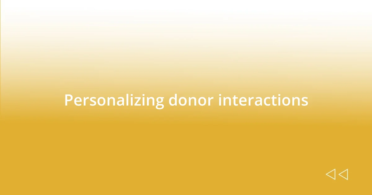 Personalizing donor interactions