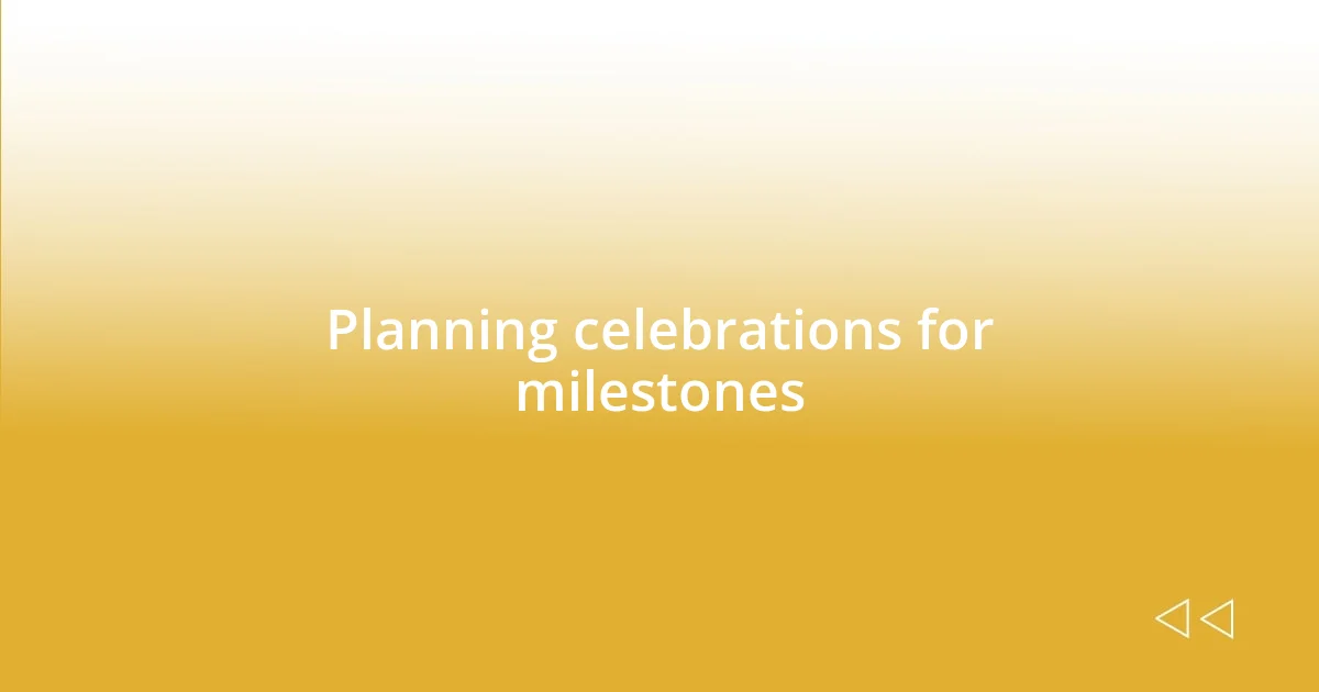 Planning celebrations for milestones