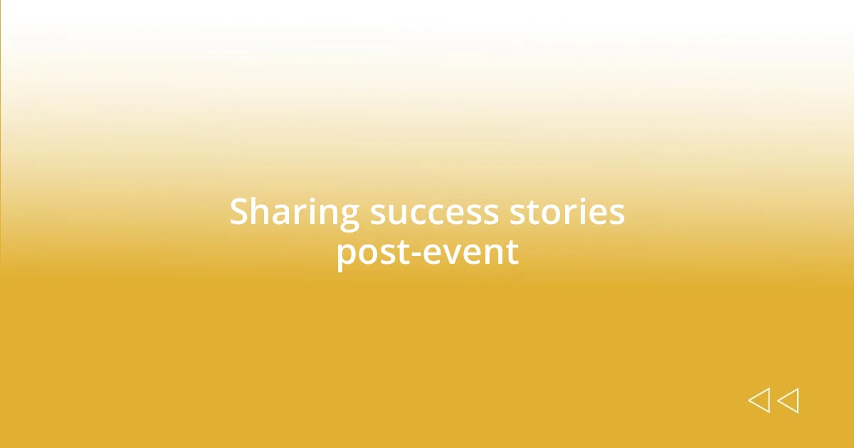 Sharing success stories post-event