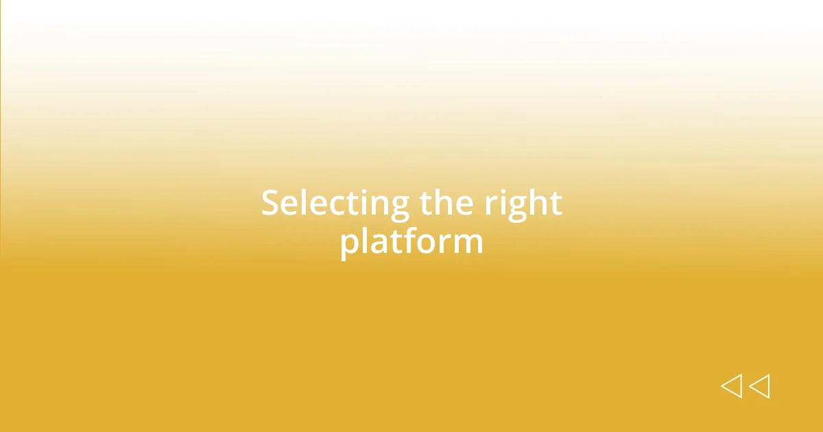 Selecting the right platform