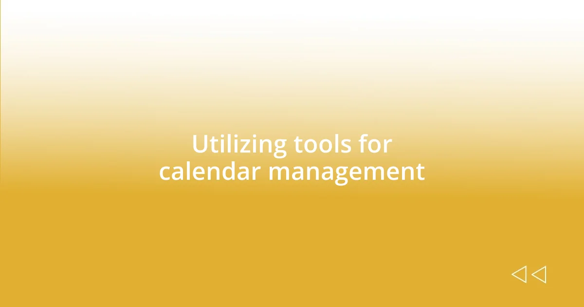 Utilizing tools for calendar management