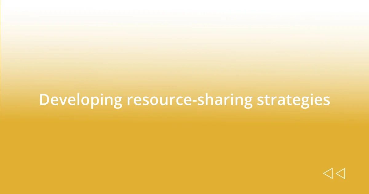 Developing resource-sharing strategies