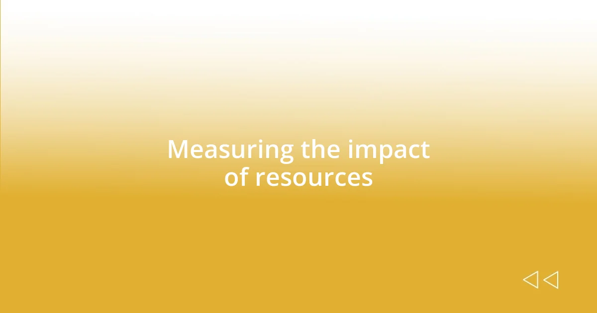 Measuring the impact of resources