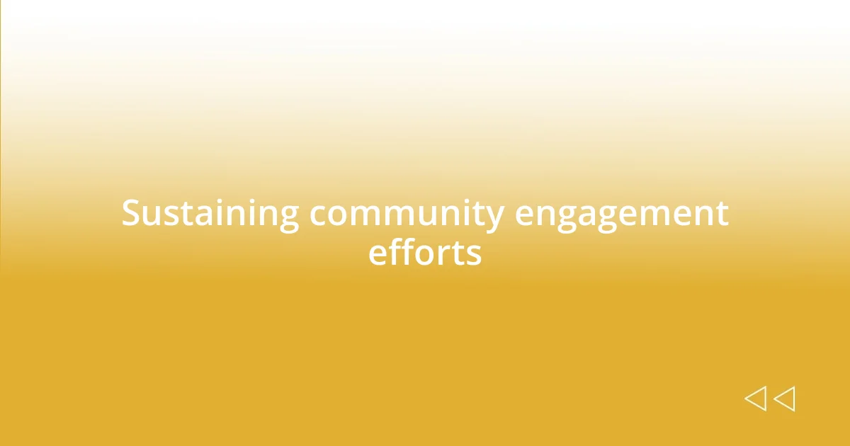 Sustaining community engagement efforts