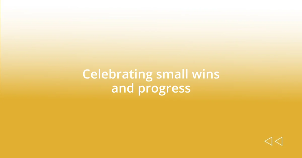 Celebrating small wins and progress