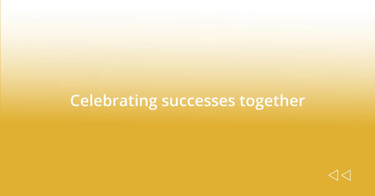 Celebrating successes together